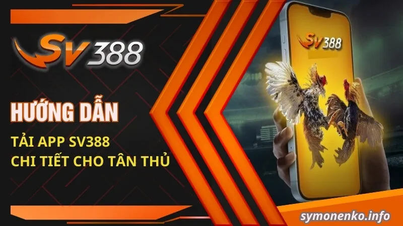 Hướng Dẫn Tải App SV388 Chi Tiết Cho Tân Thủ 6 tải app SV388