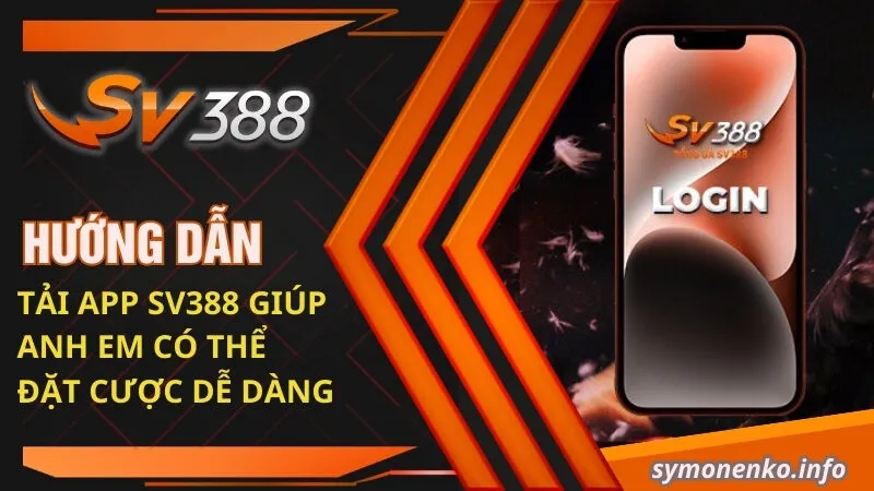 Hướng Dẫn Tải App SV388 Chi Tiết Cho Tân Thủ 2 Hướng dẫn tải app SV388 giúp anh em có thể đặt cược dễ dàng