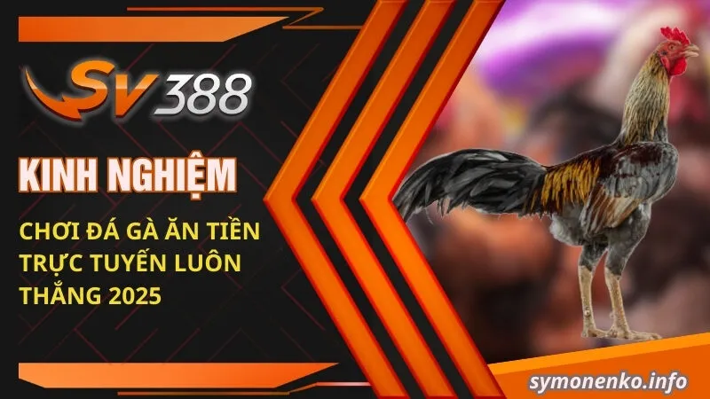 kinh nghiem choi da ga an tien truc tuyen luon thang 2025