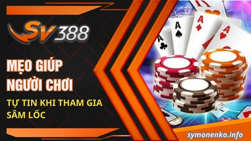 Cách Chơi Sâm: Khám Phá Kinh Nghiệm Cược Hữu Ích 5 Mẹo giúp người chơi tự tin khi tham gia Sâm lốc